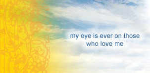 my eye is ever on those who love me